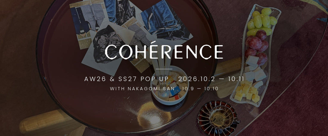 COHÉRENCE 26F/W Arrival & 27SS Pop Up - 10/2-10/11