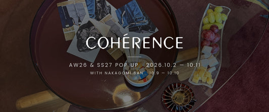 COHÉRENCE 26F/W Arrival & 27SS Pop Up - 10/2-10/11