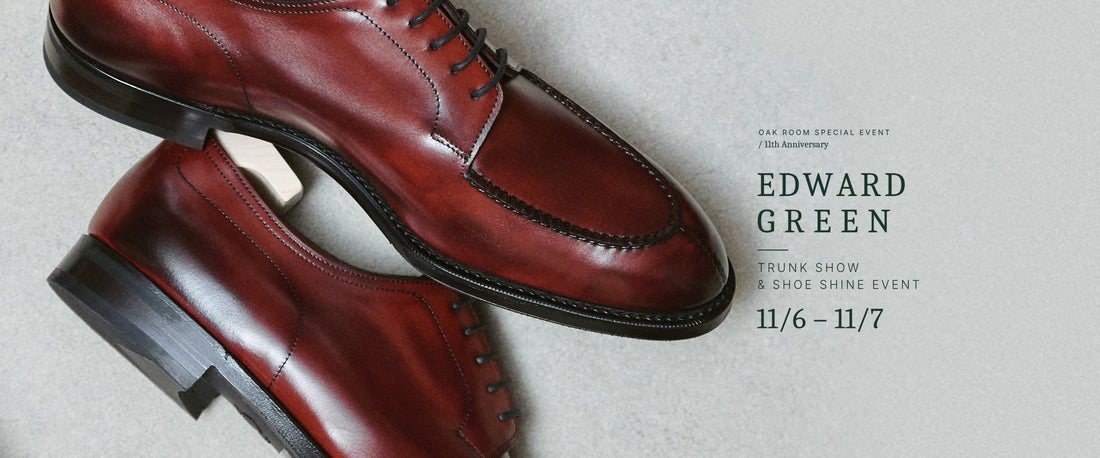 OAKROOM × EDWARD GREEN TRUNK SHOW 11/6-11/7