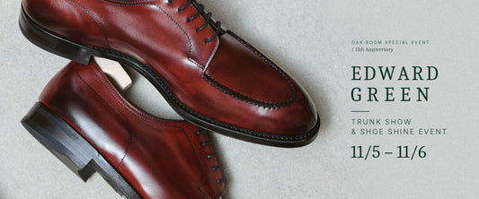 OAKROOM × EDWARD GREEN TRUNK SHOW 11/6-11/7
